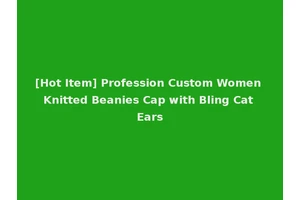 [Hot Item] Profession Custom Women Knitted Beanies Cap with Bling Cat Ears