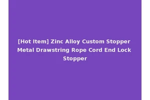 [Hot Item] Zinc Alloy Custom Stopper Metal Drawstring Rope Cord End Lock Stopper