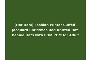 [Hot Item] Fashion Winter Cuffed Jacquard Christmas Red Knitted Hat Beanie Hats with POM POM for Adult