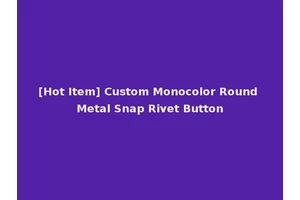 [Hot Item] Custom Monocolor Round Metal Snap Rivet Button