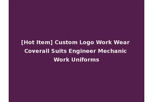 [Hot Item] Custom Logo Work Wear Coverall Suits Engineer Mechanic Work Uniforms