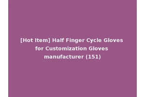 [Hot Item] Half Finger Cycle Gloves for Customization Gloves manufacturer (151)