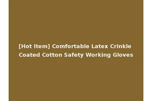 [Hot Item] Comfortable Latex Crinkle Coated Cotton Safety Working Gloves