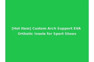 [Hot Item] Custom Arch Support EVA Orthotic Insole for Sport Shoes