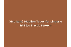 [Hot Item] Mobilon Tapes for Lingerie's Elastic Stretch