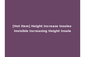 [Hot Item] Height Increase Insoles Invisible Increasing Height Insole
