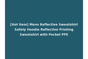 [Hot Item] Mens Reflective Sweatshirt Safety Hoodie Reflective Printing Sweatshirt with Pocket PPE