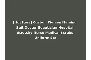[Hot Item] Custom Women Nursing Suit Doctor Beautician Hospital Stretchy Nurse Medical Scrubs Uniform Set