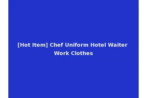 [Hot Item] Chef Uniform Hotel Waiter Work Clothes