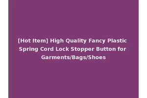 [Hot Item] High Quality Fancy Plastic Spring Cord Lock Stopper Button for Garments/Bags/Shoes