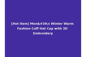 [Hot Item] Men's Winter Warm Fashion Cuff Hat Cap with 3D Embroidery