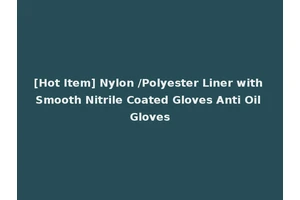 [Hot Item] Nylon /Polyester Liner with Smooth Nitrile Coated Gloves Anti Oil Gloves