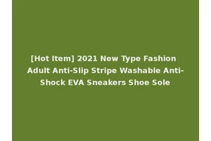 [Hot Item] 2021 New Type Fashion Adult Anti-Slip Stripe Washable Anti-Shock EVA Sneakers Shoe Sole