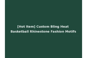 [Hot Item] Custom Bling Heat Basketball Rhinestone Fashion Motifs