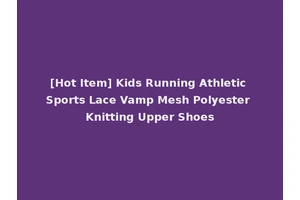 [Hot Item] Kids Running Athletic Sports Lace Vamp Mesh Polyester Knitting Upper Shoes