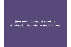 [Hot Item] Deluxe Bachelors Graduation Full Shape Hood Yellow