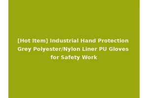 [Hot Item] Industrial Hand Protection Grey Polyester/Nylon Liner PU Gloves for Safety Work