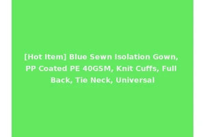 [Hot Item] Blue Sewn Isolation Gown, PP Coated PE 40GSM, Knit Cuffs, Full Back, Tie Neck, Universal