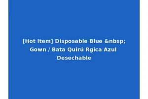 [Hot Item] Disposable Blue &nbsp;Gown / Bata Quirú Rgica Azul Desechable