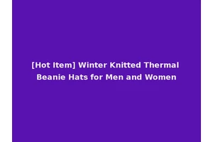 [Hot Item] Winter Knitted Thermal Beanie Hats for Men and Women
