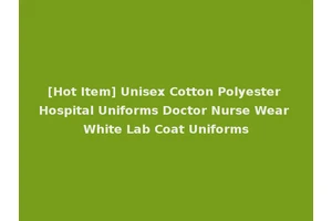 [Hot Item] Unisex Cotton Polyester Hospital Uniforms Doctor Nurse Wear White Lab Coat Uniforms