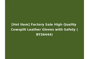 [Hot Item] Factory Sale High Quality Cowsplit Leather Gloves with Safety (BY36444)