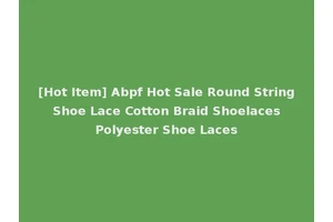 [Hot Item] Abpf Hot Sale Round String Shoe Lace Cotton Braid Shoelaces Polyester Shoe Laces