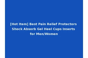 [Hot Item] Best Pain Relief Protectors Shock Absorb Gel Heel Cups Inserts for Men/Women