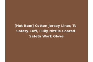 [Hot Item] Cotton Jersey Liner, Tc Safety Cuff, Fully Nitrile Coated Safety Work Glove