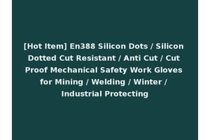[Hot Item] En388 Silicon Dots / Silicon Dotted Cut Resistant / Anti Cut / Cut Proof Mechanical Safety Work Gloves for Mining / Welding / Winter / Industrial Protecting