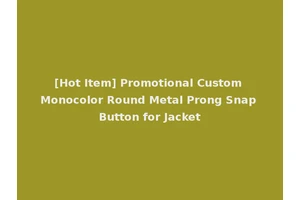 [Hot Item] Promotional Custom Monocolor Round Metal Prong Snap Button for Jacket