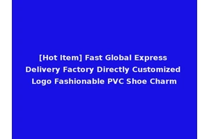[Hot Item] Fast Global Express Delivery Factory Directly Customized Logo Fashionable PVC Shoe Charm