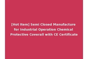 [Hot Item] Semi Closed Manufacture for Industrial Operation Chemical Protective Coverall with CE Certificate