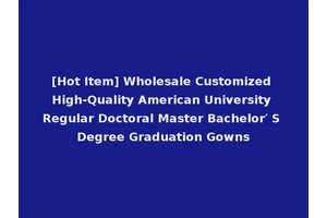 [Hot Item] Wholesale Customized High-Quality American University Regular Doctoral Master Bachelor′ S Degree Graduation Gowns