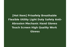 [Hot Item] Prisafety Breathable Flexible Utility Light Duty Safety Anti-Abrasion Mechanic Hand Gloves Touch Screen High Quality Work Gloves