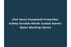 [Hot Item] Household Protective Safety Durable Nitrile Coated Gloves Nylon Working Gloves
