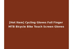 [Hot Item] Cycling Gloves Full Finger MTB Bicycle Bike Touch Screen Gloves