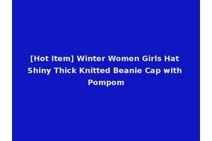 [Hot Item] Winter Women Girls Hat Shiny Thick Knitted Beanie Cap with Pompom