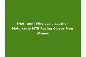 [Hot Item] Wholesale Leather Motorcycle MTB Racing Gloves Men Women
