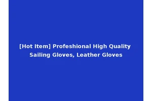 [Hot Item] Profeshional High Quality Sailing Gloves, Leather Gloves