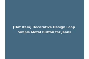 [Hot Item] Decorative Design Loop Simple Metal Button for Jeans