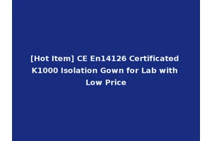 [Hot Item] CE En14126 Certificated K1000 Isolation Gown for Lab with Low Price