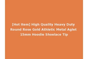 [Hot Item] High Quality Heavy Duty Round Rose Gold Athletic Metal Aglet 15mm Hoodie Shoelace Tip