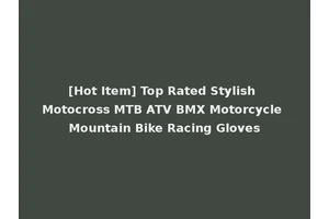 [Hot Item] Top Rated Stylish Motocross MTB ATV BMX Motorcycle Mountain Bike Racing Gloves