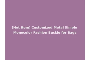 [Hot Item] Customized Metal Simple Monocolor Fashion Buckle for Bags