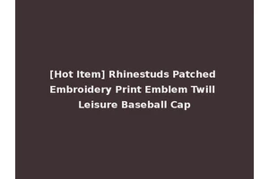 [Hot Item] Rhinestuds Patched Embroidery Print Emblem Twill Leisure Baseball Cap