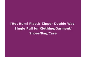 [Hot Item] Plastic Zipper Double Way Single Pull for Clothing/Garment/Shoes/Bag/Case