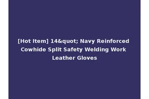 [Hot Item] 14" Navy Reinforced Cowhide Split Safety Welding Work Leather Gloves