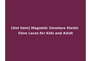 [Hot Item] Magnetic Shoelace Elastic Shoe Laces for Kids and Adult