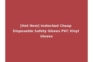 [Hot Item] Instocked Cheap Disposable Safety Gloves PVC Vinyl Gloves
